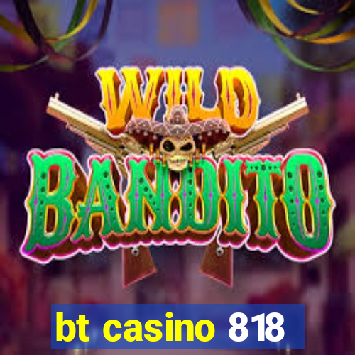 bt casino 818